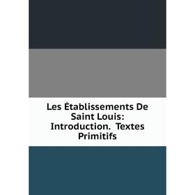 

Книга Les Établissements De Saint Louis: Introduction Textes Primitifs
