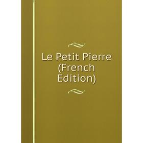 

Книга Le Petit Pierre