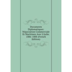 

Книга Documents Diplomatiques: Négociation Commerciale Et Maritimes Avec L'italie. 1886-1888 (French Edition)