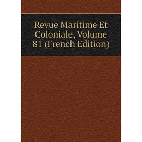 

Книга Revue Maritime Et Coloniale, Volume 81 (French Edition)