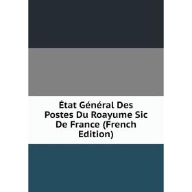 

Книга État Général Des Postes Du Roayume Sic De France (French Edition)