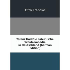 

Книга Terenz Und Die Lateinische Schulcomoedie in Deutschland (German Edition)