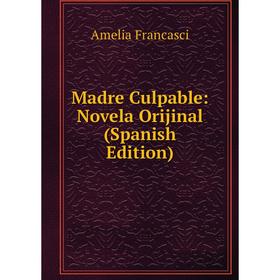 

Книга Madre Culpable: Novela Orijinal