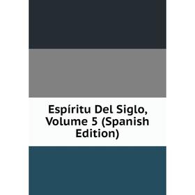 

Книга Espíritu Del Siglo, Volume 5 (Spanish Edition)