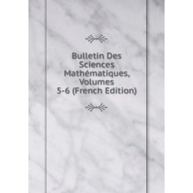 

Книга Bulletin Des Sciences Mathématiques, Volumes 5-6 (French Edition)