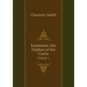 

Книга Emmeline, the Orphan of the Castle Volume 1