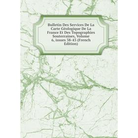 

Книга Bulletin Des Services De La Carte Géologique De La France Et Des Topographies Souterraines, Volume 6, issues 38-43 (French Edition)