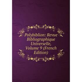 

Книга Polybiblion: Revue Bibliographique Universelle, Volume 9 (French Edition)
