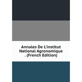 

Книга Annales De L'institut National Agronomique. (French Edition)