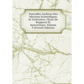 

Книга Nouvelles Archives Des Missions Scientifiques Et littéraire s: Choix De Rapports Et Instructions, Volume 9