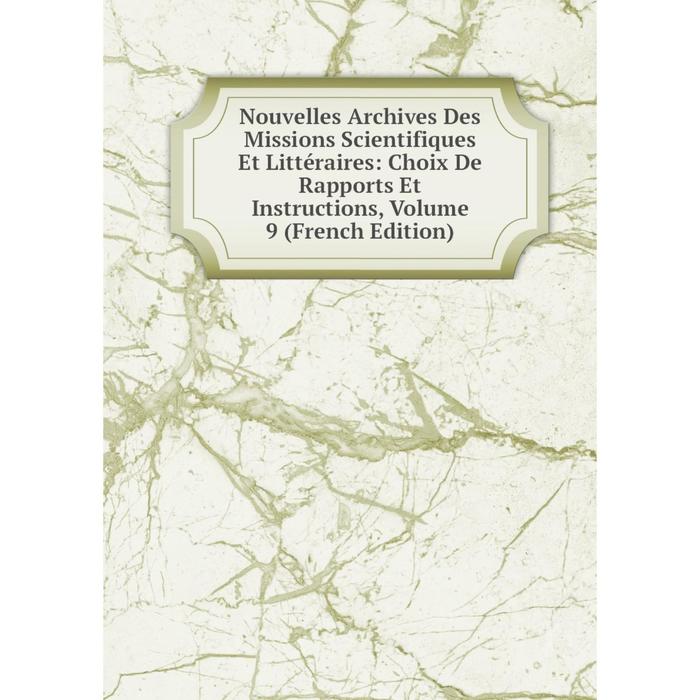 фото Книга nouvelles archives des missions scientifiques et littéraire s: choix de rapports et instructions, volume 9 nobel press