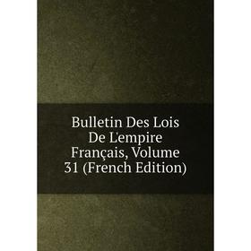 

Книга Bulletin Des Lois De L'empire Français, Volume 31 (French Edition)