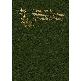 

Книга Aventures De Télémaque, Volume 1 (French Edition)