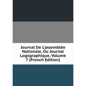

Книга Journal De L'assemblée Nationale, Ou Journal Logographique, Volume 7