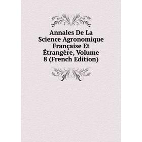

Книга Annales De La Science Agronomique Française Et Étrangère, Volume 8 (French Edition)