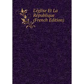 

Книга L'église Et La République
