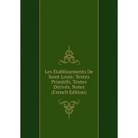 

Книга Les Établissements De Saint Louis: Textes Primitifs Textes Dérivés Notes