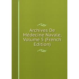 

Книга Archives De Médecine Navale, Volume 5 (French Edition)