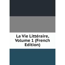 

Книга La Vie Littéraire, Volume 1