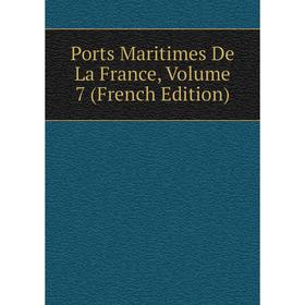 

Книга Ports Maritimes De La France, Volume 7 (French Edition)