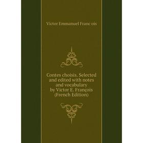 

Книга Contes choisis. Selected and edited with notes and vocabulary by Victor E. François (French Edition)