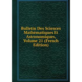 

Книга Bulletin Des Sciences Mathématiques Et Astronomiques, Volume 21 (French Edition)