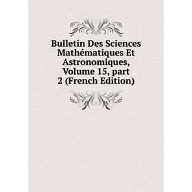 

Книга Bulletin Des Sciences Mathématiques Et Astronomiques, Volume 15, part 2 (French Edition)