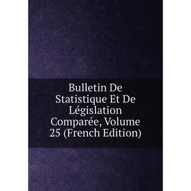 

Книга Bulletin De Statistique Et De Législation Comparée, Volume 25 (French Edition)
