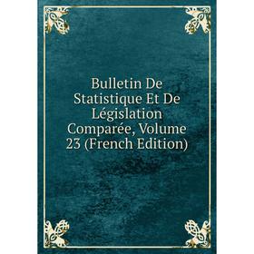 

Книга Bulletin De Statistique Et De Législation Comparée, Volume 23 (French Edition)