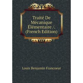 

Книга Traité De Mécanique Élémentaire /. (French Edition)