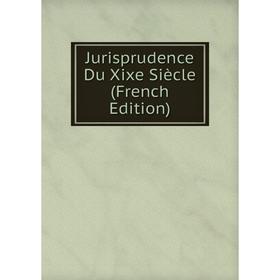 

Книга Jurisprudence Du Xixe Siècle