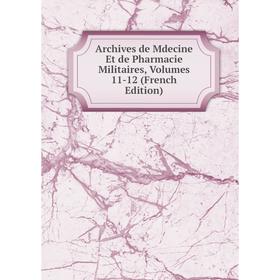 

Книга Archives de Mdecine Et de Pharmacie Militaires, Volumes 11-12 (French Edition)