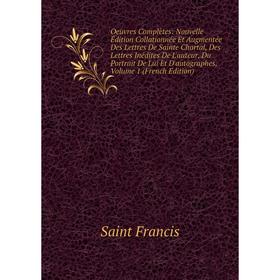 

Книга Oeuvres complètes: Nouvelle Édition Collationnée Et Augmentée Des Lettres De Sainte Chartal, des Lettres Inédites De L'auteur, Du Portrait De Lu