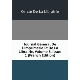 

Книга Journal général De L'imprimerie Et De La Librairie, Volume 3, issue 1