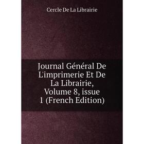 

Книга Journal général De L'imprimerie Et De La Librairie, Volume 8, issue 1