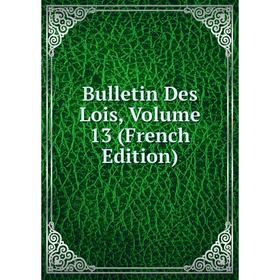 

Книга Bulletin Des Lois, Volume 13 (French Edition)