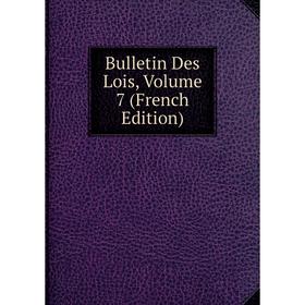 

Книга Bulletin Des Lois, Volume 7 (French Edition)