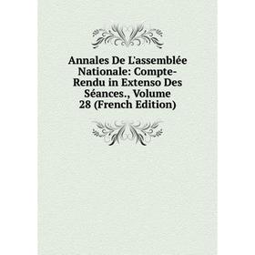 

Книга Annales De L'assemblée Nationale: Compte-Rendu in Extenso Des Séances., Volume 28 (French Edition)