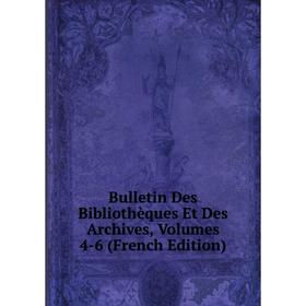 

Книга Bulletin Des Bibliothèques Et Des Archives, Volumes 4-6 (French Edition)