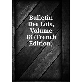 

Книга Bulletin Des Lois, Volume 18 (French Edition)