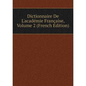 

Книга Dictionnaire De L'académie Française, Volume 2 (French Edition)