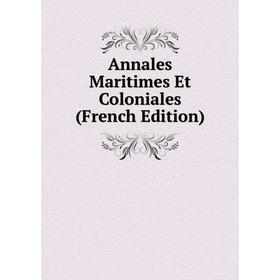 

Книга Annales Maritimes Et Coloniales (French Edition)