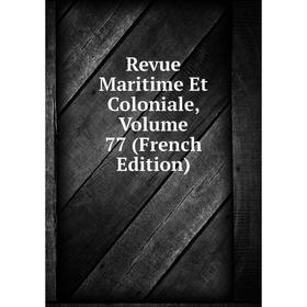 

Книга Revue Maritime Et Coloniale, Volume 77 (French Edition)