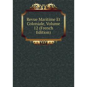 

Книга Revue Maritime Et Coloniale, Volume 12 (French Edition)