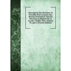 

Книга Description Des Machines Et Procédés Pour Lesquels Des Brevets D'invention Ont Été Pris Sous Le Régime De La Loi Du 5 Juillet 1844, Volume 95, p
