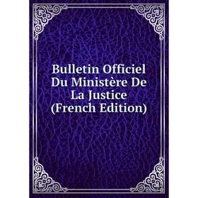 

Книга Bulletin Officiel Du Ministère De La Justice (French Edition)