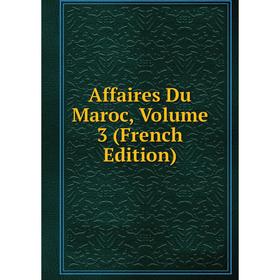 

Книга Affaires Du Maroc, Volume 3 (French Edition)