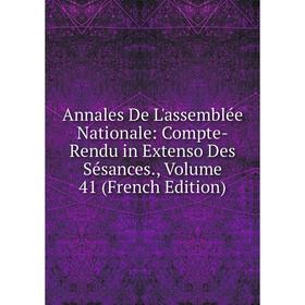 

Книга Annales De L'assemblée Nationale: Compte-Rendu in Extenso Des Sésances., Volume 41 (French Edition)
