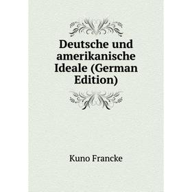 

Книга Deutsche und amerikanische Ideale (German Edition)