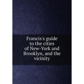 

Книга Francis's guide to the cities of New-York and Brooklyn, and the vicinity